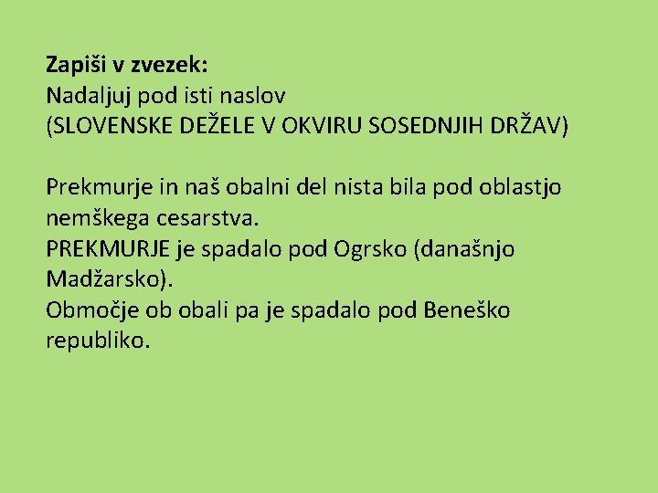 Zapiši v zvezek: Nadaljuj pod isti naslov (SLOVENSKE DEŽELE V OKVIRU SOSEDNJIH DRŽAV) Prekmurje