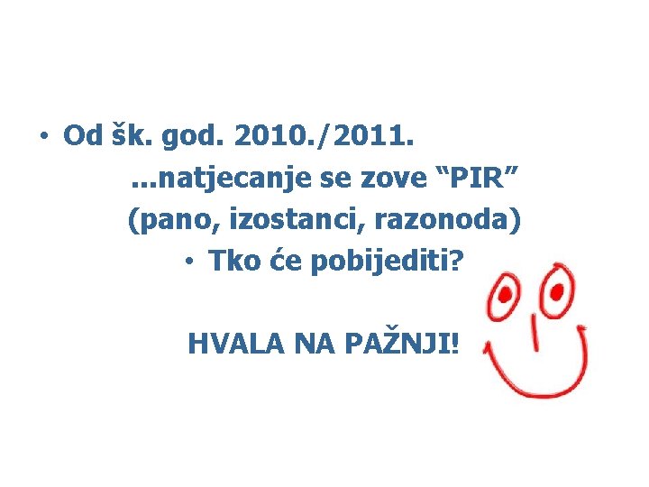  • Od šk. god. 2010. /2011. . natjecanje se zove “PIR” (pano, izostanci,