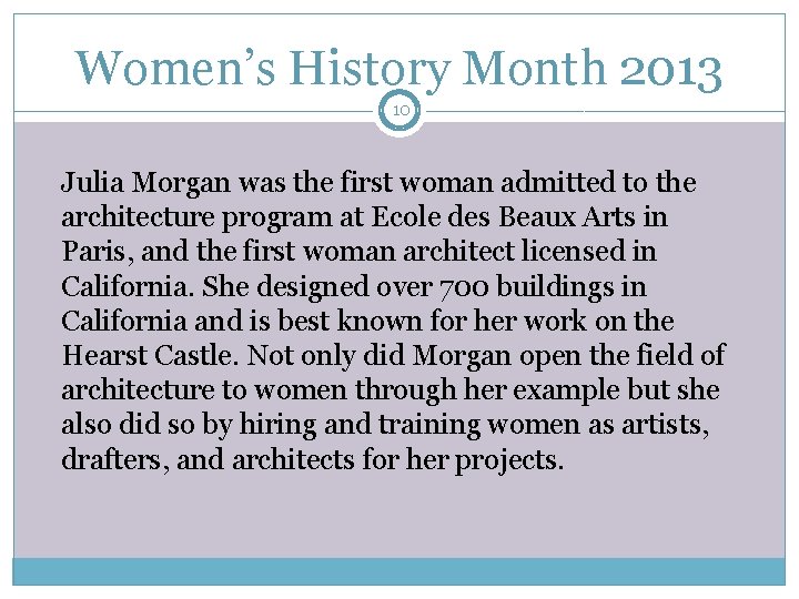 Women’s History Month 2013 10 Julia Morgan was the first woman admitted to the