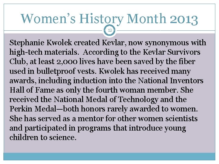 Women’s History Month 2013 12 Stephanie Kwolek created Kevlar, now synonymous with high-tech materials.