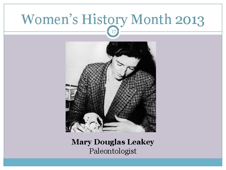 Women’s History Month 2013 17 Mary Douglas Leakey Paleontologist 