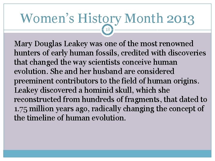 Women’s History Month 2013 18 Mary Douglas Leakey was one of the most renowned