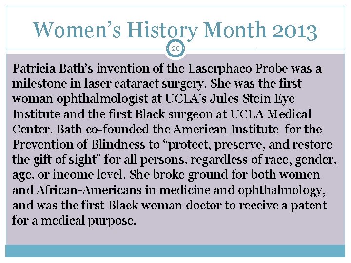 Women’s History Month 2013 20 Patricia Bath’s invention of the Laserphaco Probe was a