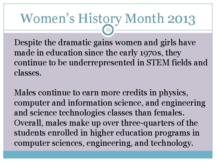 Women’s History Month 2013 22 Despite the dramatic gains women and girls have made