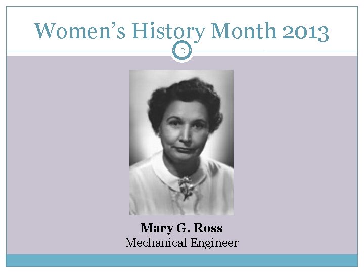 Women’s History Month 2013 3 Mary G. Ross Mechanical Engineer 