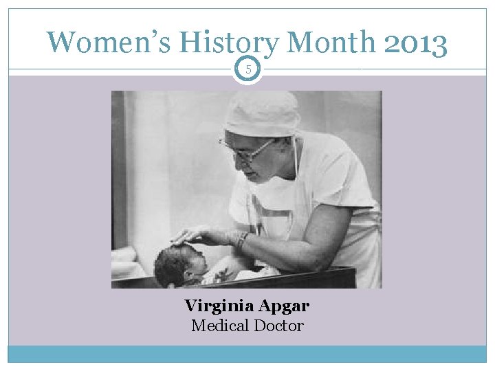 Women’s History Month 2013 5 Virginia Apgar Medical Doctor 