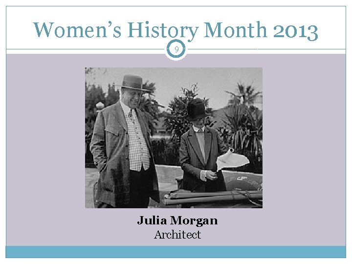 Women’s History Month 2013 9 Julia Morgan Architect 