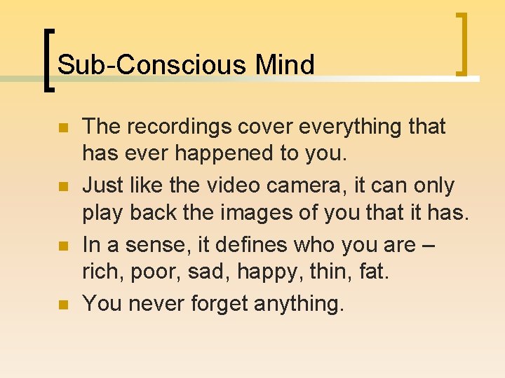 Sub-Conscious Mind n n The recordings cover everything that has ever happened to you.