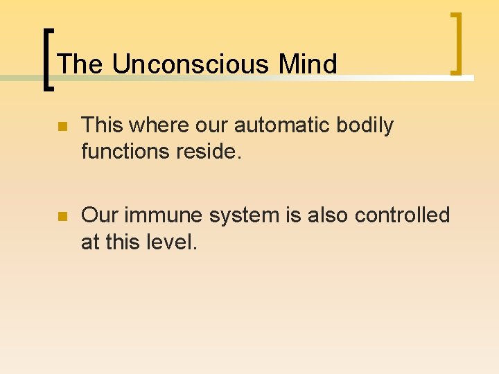 The Unconscious Mind n This where our automatic bodily functions reside. n Our immune The Unconscious Mind n This where our automatic bodily functions reside. n Our immune