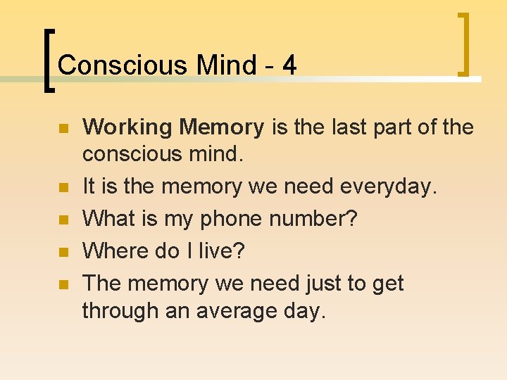 Conscious Mind - 4 n n n Working Memory is the last part of Conscious Mind - 4 n n n Working Memory is the last part of