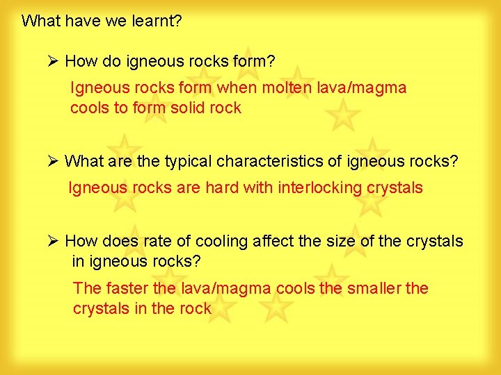What have we learnt? Ø How do igneous rocks form? Igneous rocks form when