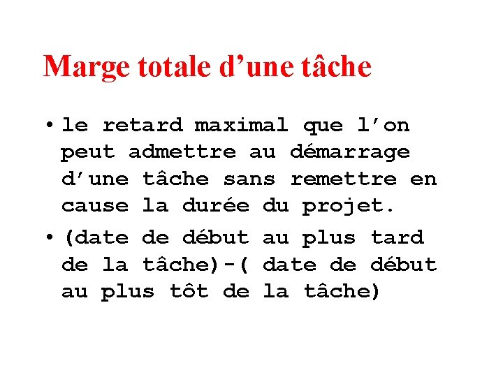 Marge totale d’une tâche • le retard maximal que l’on peut admettre au démarrage