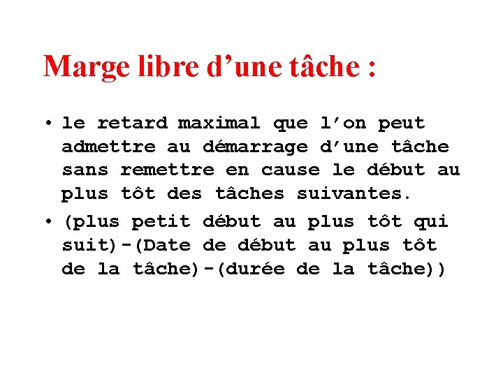 Marge libre d’une tâche : • le retard maximal que l’on peut admettre au