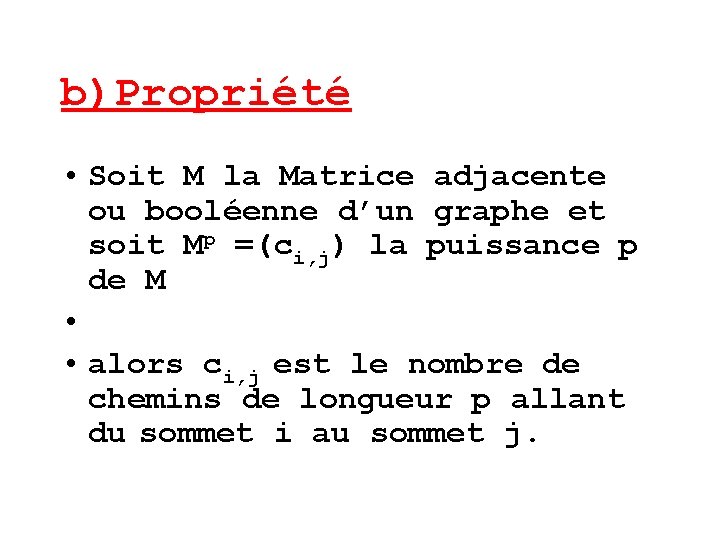 b)Propriété • Soit M la Matrice adjacente ou booléenne d’un graphe et soit Mp