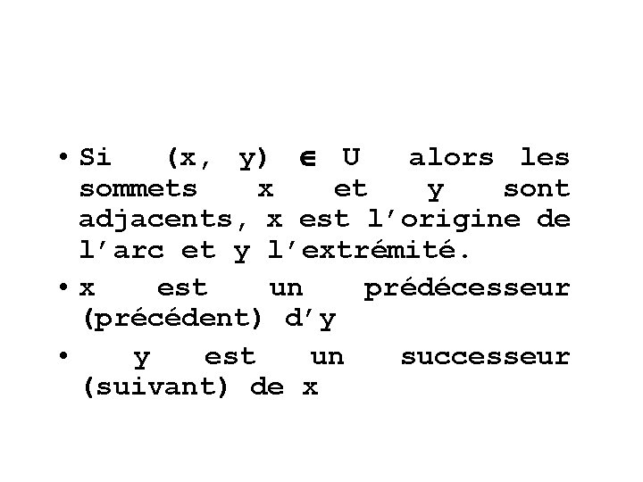  • Si (x, y) U alors les sommets x et y sont adjacents,