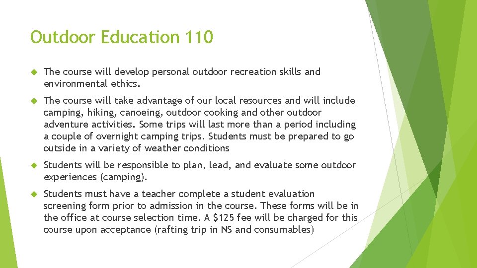 Outdoor Education 110 The course will develop personal outdoor recreation skills and environmental ethics.