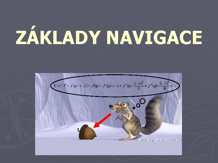 ZÁKLADY NAVIGACE ZÁKLADY NAVIGACE