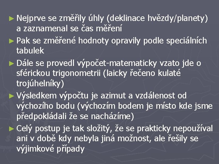 ► Nejprve se změřily úhly (deklinace hvězdy/planety) a zaznamenal se čas měření ► Pak ► Nejprve se změřily úhly (deklinace hvězdy/planety) a zaznamenal se čas měření ► Pak