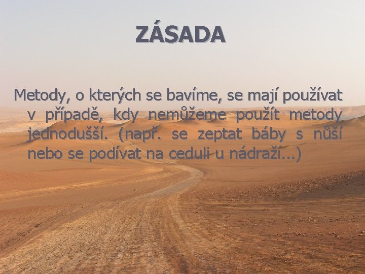 ZÁSADA Metody, o kterých se bavíme, se mají používat v případě, kdy nemůžeme použít ZÁSADA Metody, o kterých se bavíme, se mají používat v případě, kdy nemůžeme použít