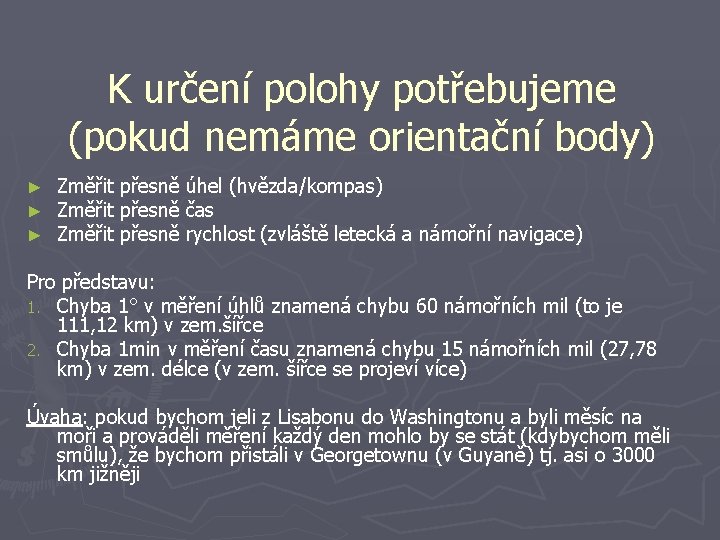 K určení polohy potřebujeme (pokud nemáme orientační body) ► ► ► Změřit přesně úhel K určení polohy potřebujeme (pokud nemáme orientační body) ► ► ► Změřit přesně úhel