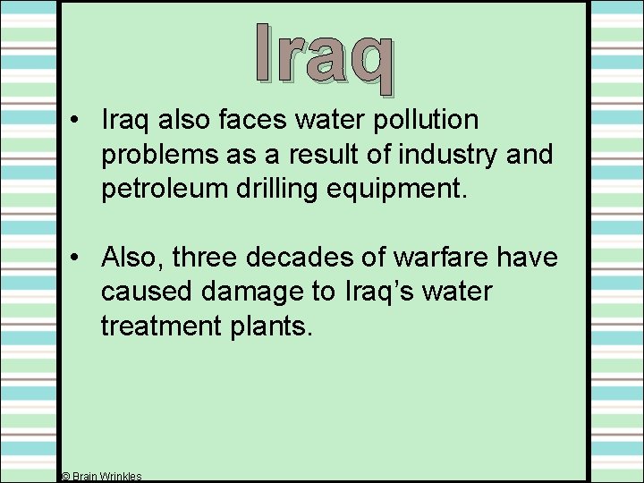 Iraq • Iraq also faces water pollution problems as a result of industry and