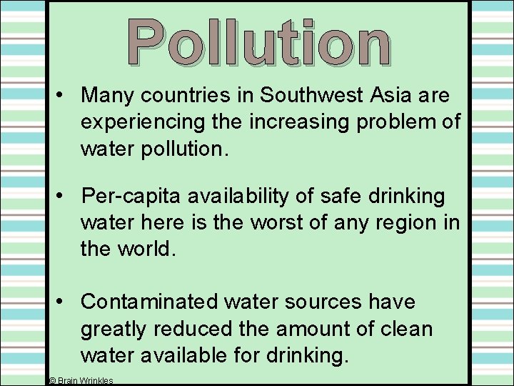 Pollution • Many countries in Southwest Asia are experiencing the increasing problem of water