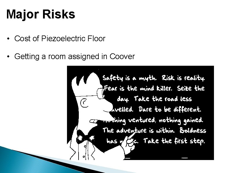 Major Risks • Cost of Piezoelectric Floor • Getting a room assigned in Coover