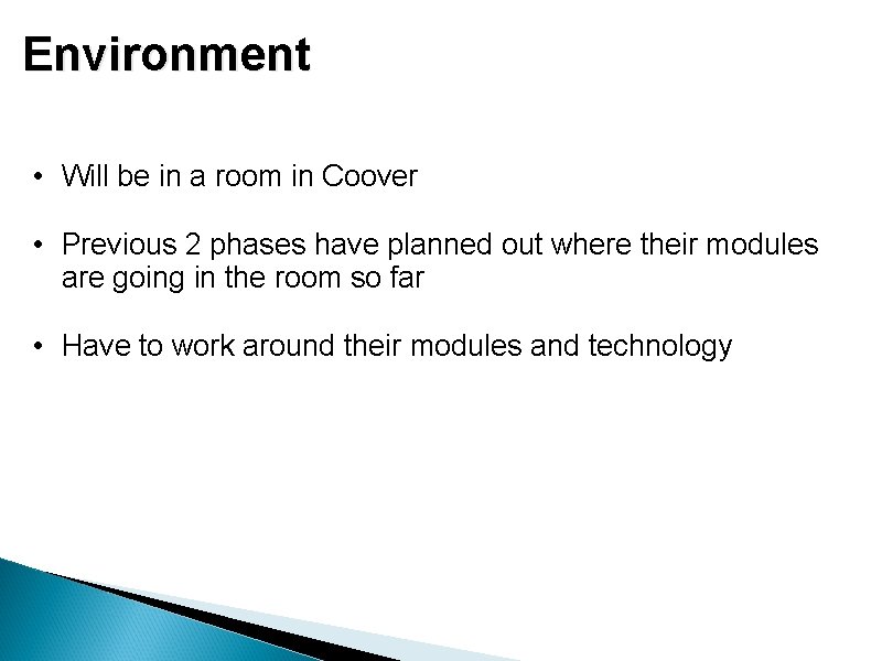 Environment • Will be in a room in Coover • Previous 2 phases have