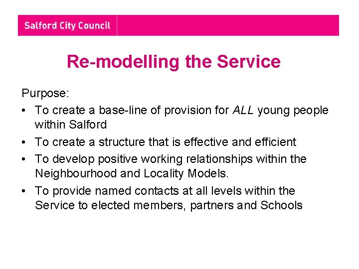 Re-modelling the Service Purpose: • To create a base-line of provision for ALL young Re-modelling the Service Purpose: • To create a base-line of provision for ALL young