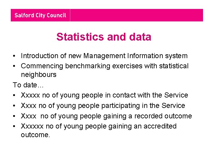 Statistics and data • Introduction of new Management Information system • Commencing benchmarking exercises Statistics and data • Introduction of new Management Information system • Commencing benchmarking exercises