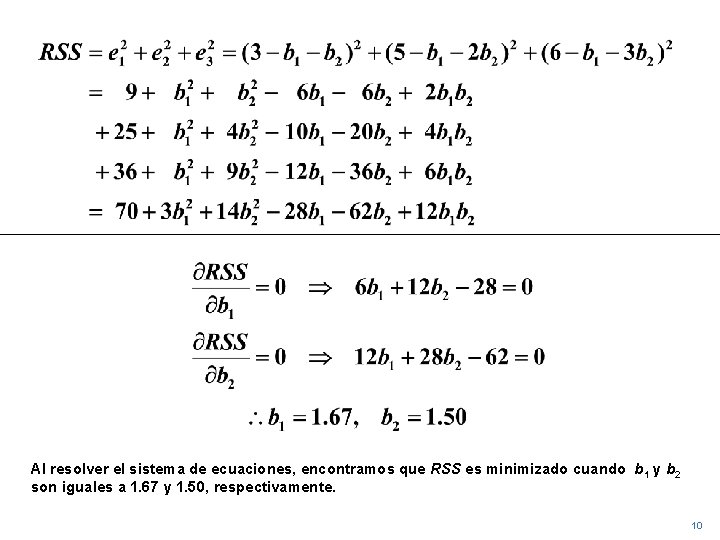 Al resolver el sistema de ecuaciones, encontramos que RSS es minimizado cuando b 1