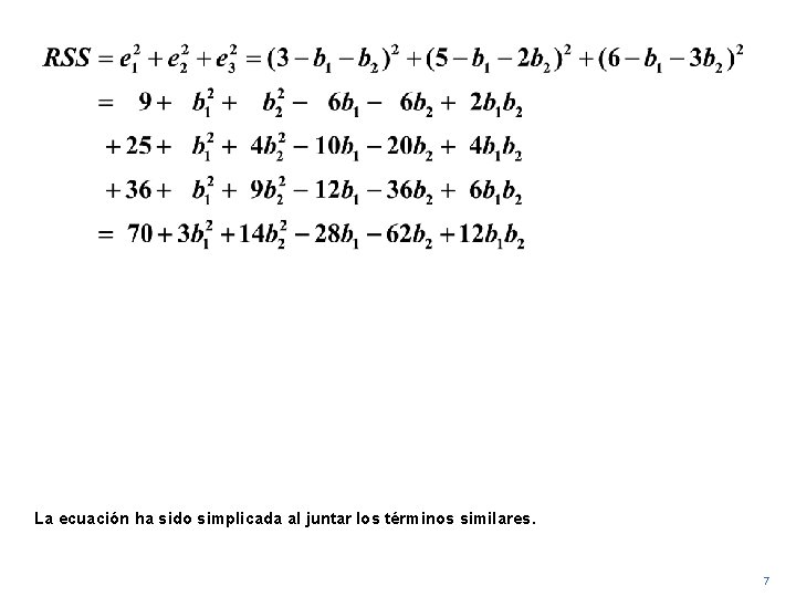 La ecuación ha sido simplicada al juntar los términos similares. 7 