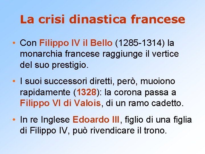 La crisi dinastica francese • Con Filippo IV il Bello (1285 -1314) la monarchia