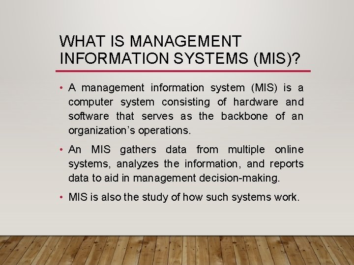 WHAT IS MANAGEMENT INFORMATION SYSTEMS (MIS)? • A management information system (MIS) is a