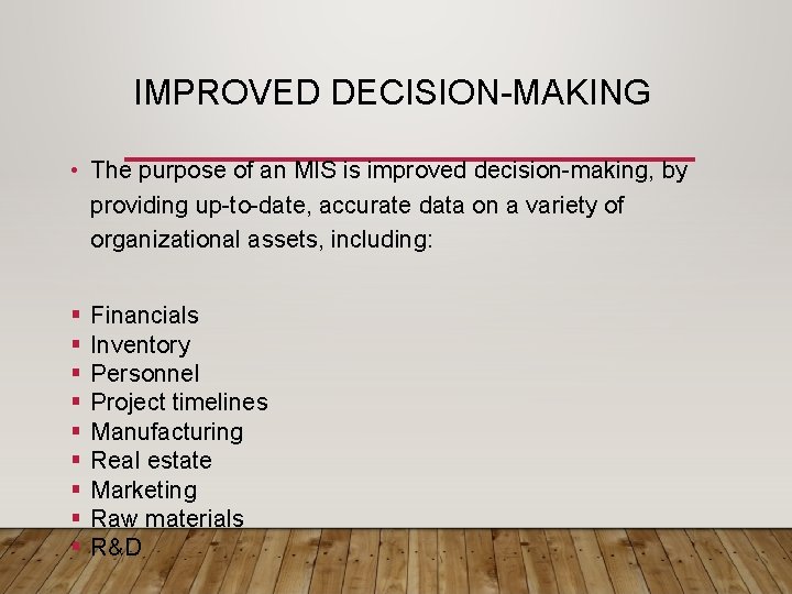 IMPROVED DECISION-MAKING • The purpose of an MIS is improved decision-making, by providing up-to-date,