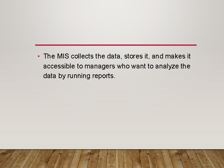  • The MIS collects the data, stores it, and makes it accessible to