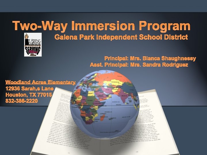 Two-Way Immersion Program Galena Park Independent School District Principal: Mrs. Bianca Shaughnessy Asst. Principal: