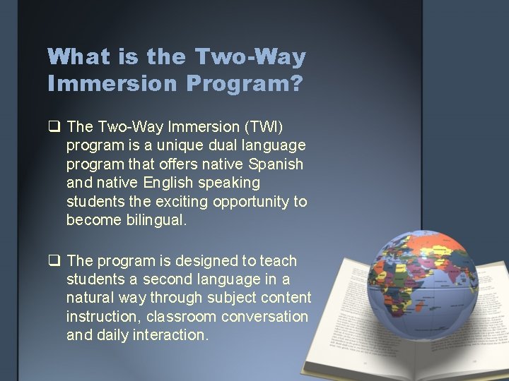 What is the Two-Way Immersion Program? q The Two-Way Immersion (TWI) program is a
