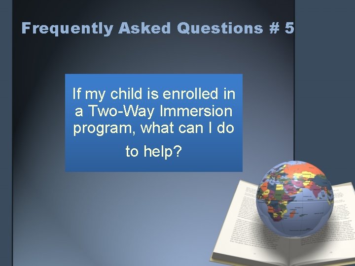 Frequently Asked Questions # 5 If my child is enrolled in a Two-Way Immersion