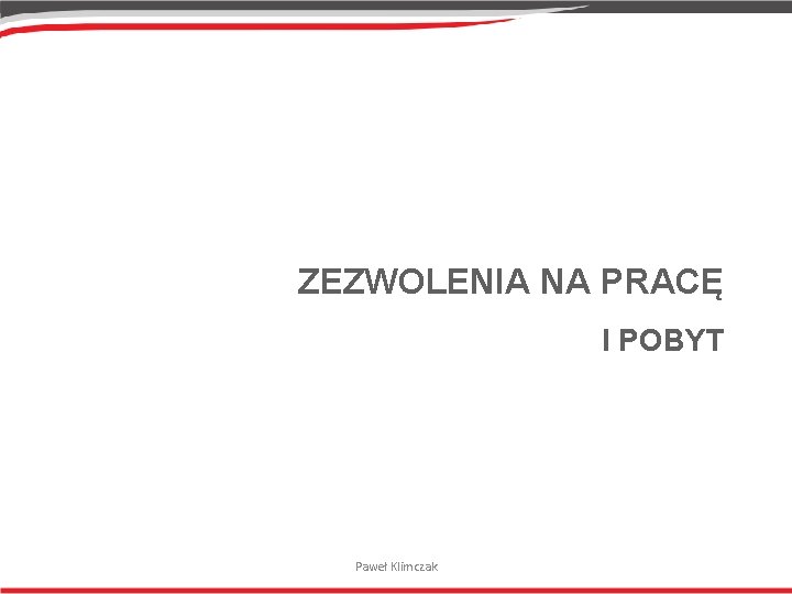 ZEZWOLENIA NA PRACĘ I POBYT Paweł Klimczak 