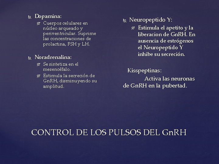  Dopamina: Cuerpos celulares en núcleo arqueado y periventricular. Suprime las concentraciones de prolactina,