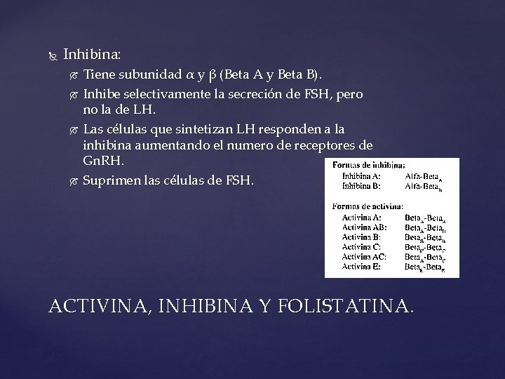  Inhibina: Tiene subunidad α y β (Beta A y Beta B). Inhibe selectivamente