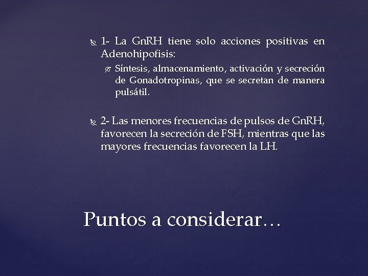  1 - La Gn. RH tiene solo acciones positivas en Adenohipofisis: Síntesis, almacenamiento,