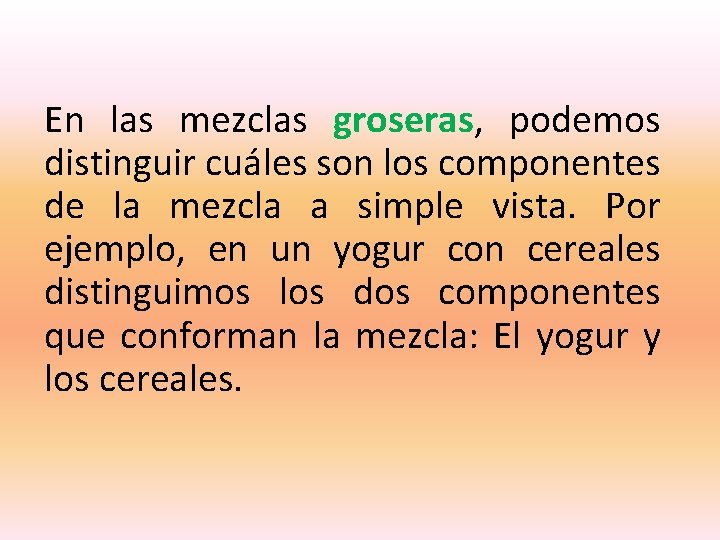 En las mezclas groseras, podemos distinguir cuáles son los componentes de la mezcla a