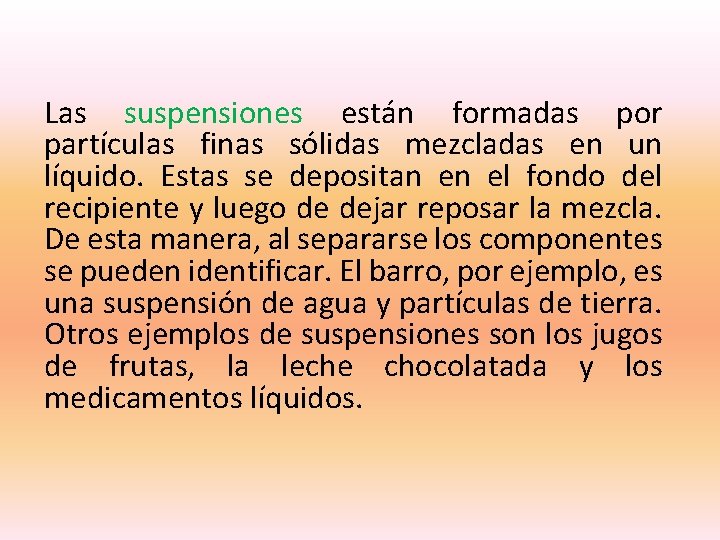 Las suspensiones están formadas por partículas finas sólidas mezcladas en un líquido. Estas se