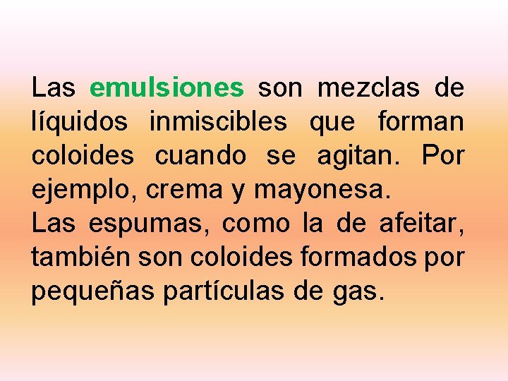 Las emulsiones son mezclas de líquidos inmiscibles que forman coloides cuando se agitan. Por