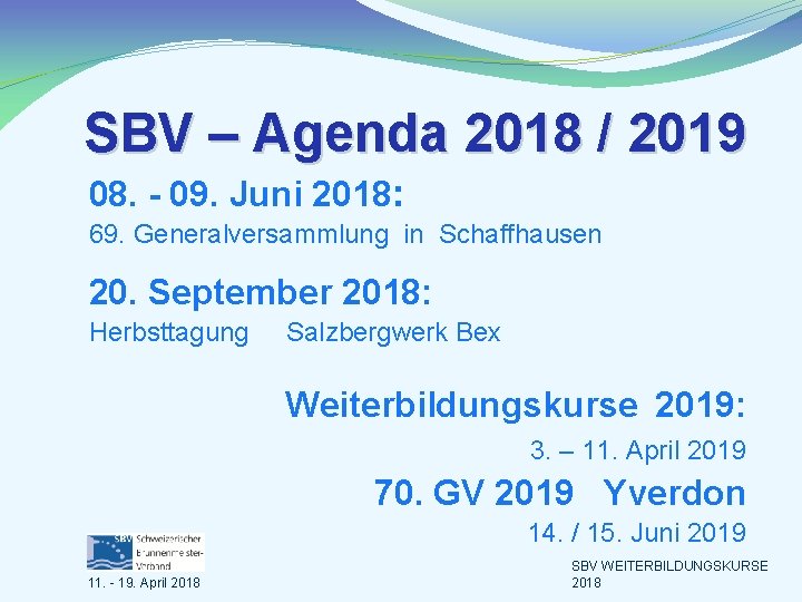SBV – Agenda 2018 / 2019 08. - 09. Juni 2018: 69. Generalversammlung in