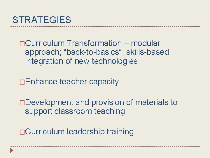 STRATEGIES �Curriculum Transformation – modular approach; “back-to-basics”; skills-based; integration of new technologies �Enhance teacher