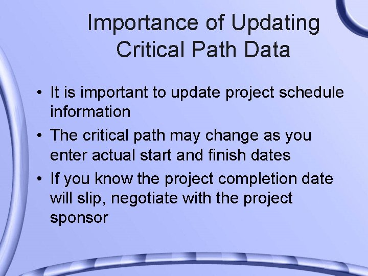 Importance of Updating Critical Path Data • It is important to update project schedule