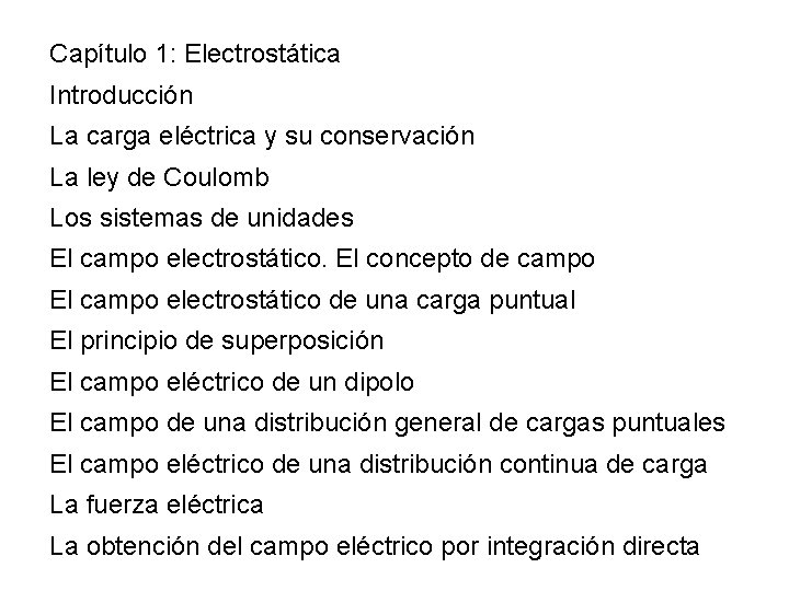 Capítulo 1: Electrostática Introducción La carga eléctrica y su conservación La ley de Coulomb